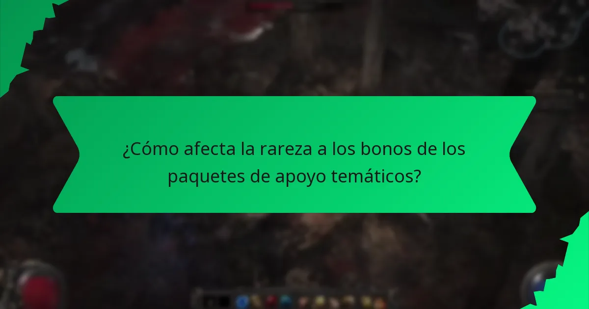 ¿Cómo afecta la rareza a los bonos de los paquetes de apoyo temáticos?