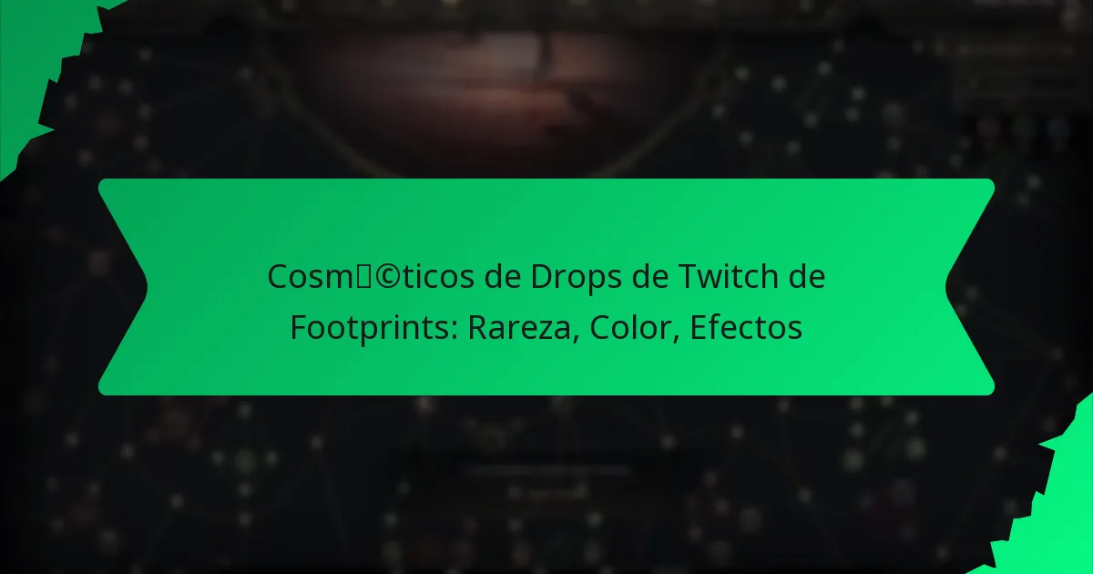 Cosméticos de Drops de Twitch de Footprints: Rareza, Color, Efectos