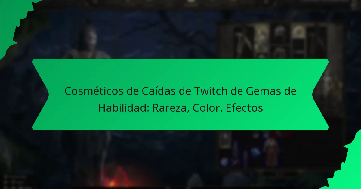 Cosméticos de Caídas de Twitch de Gemas de Habilidad: Rareza, Color, Efectos