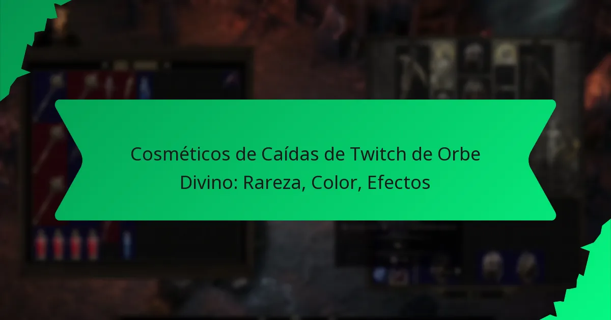 Cosméticos de Caídas de Twitch de Orbe Divino: Rareza, Color, Efectos