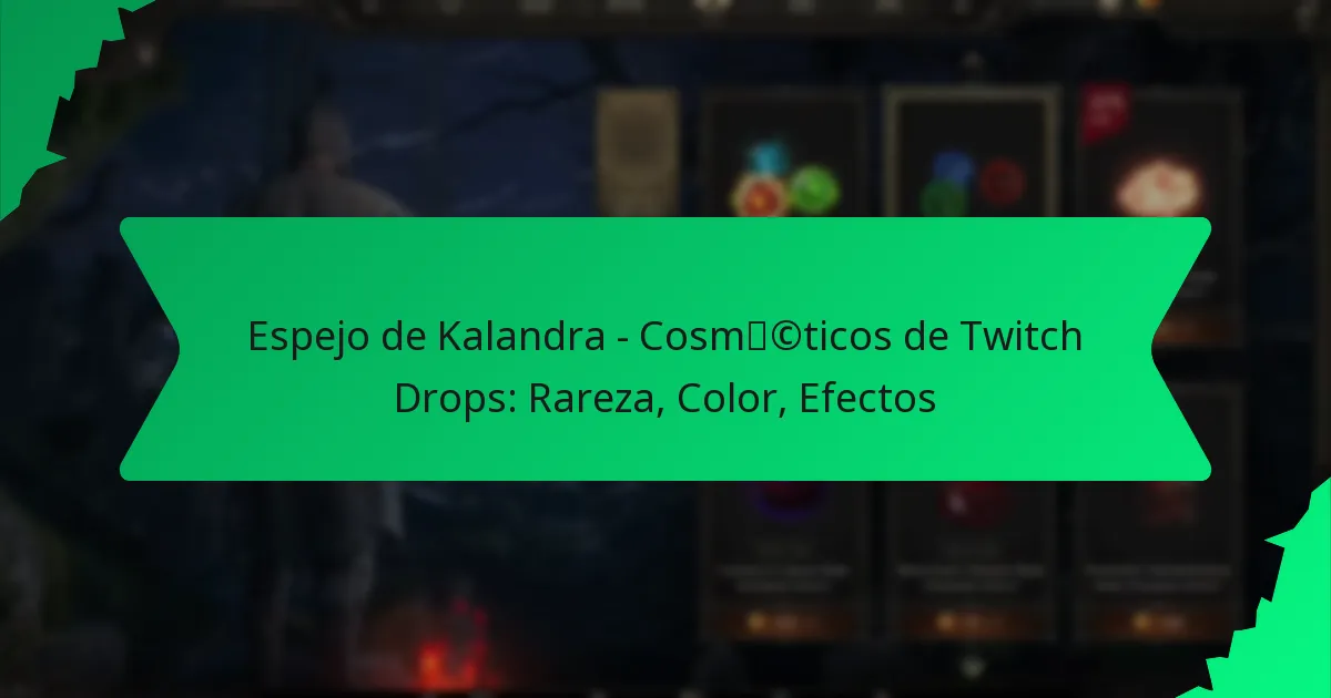 Espejo de Kalandra – Cosméticos de Twitch Drops: Rareza, Color, Efectos