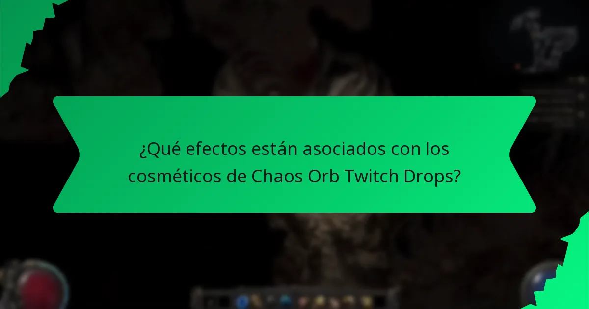 ¿Qué efectos están asociados con los cosméticos de Chaos Orb Twitch Drops?